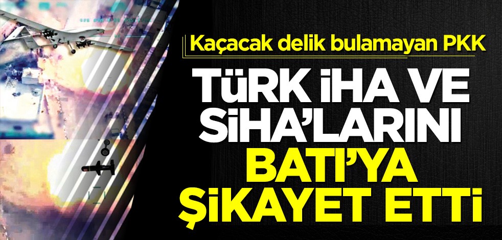 Türk iHA ve SİHA’larını Batı’ya şikâyet etti!