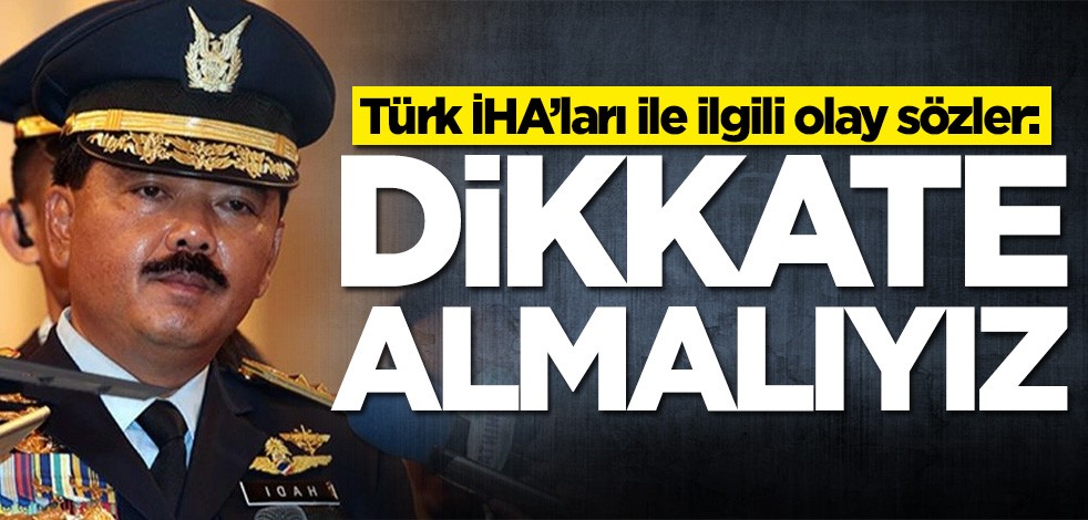 Türk İHA’ları ile ilgili olay sözler: Dikkate almalıyız