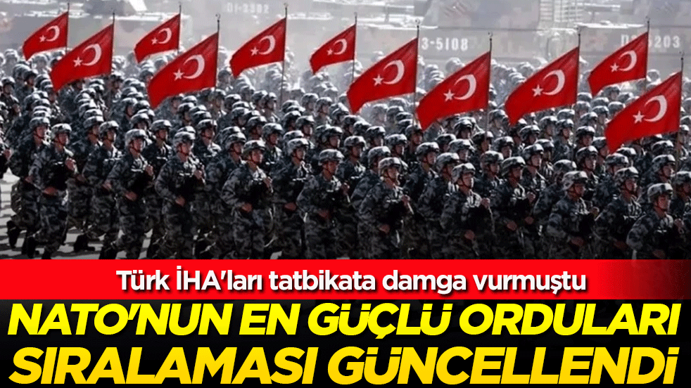 Türk İHA'ları tatbikata damga vurmuştu: NATO'nun en güçlü orduları sıralaması güncellendi!