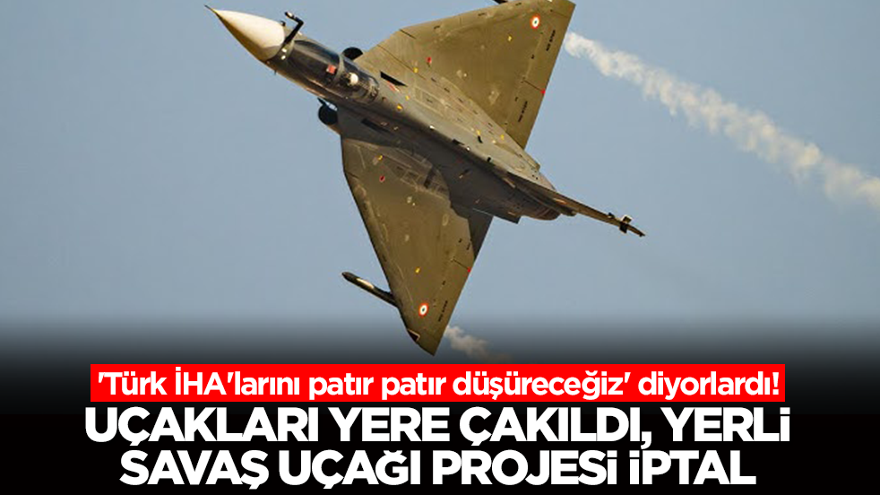 'Türk İHA'larını patır patır düşüreceğiz' diyorlardı! Uçakları yere çakıldı, yerli savaş uçağı projesi iptal edildi