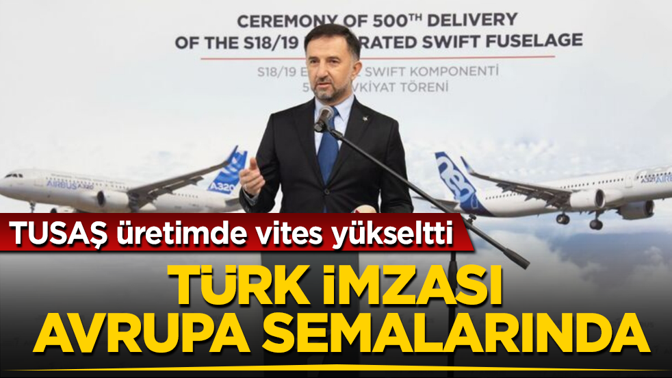 Türk imzası Avrupa semalarında! TUSAŞ üretimde vites yükseltti