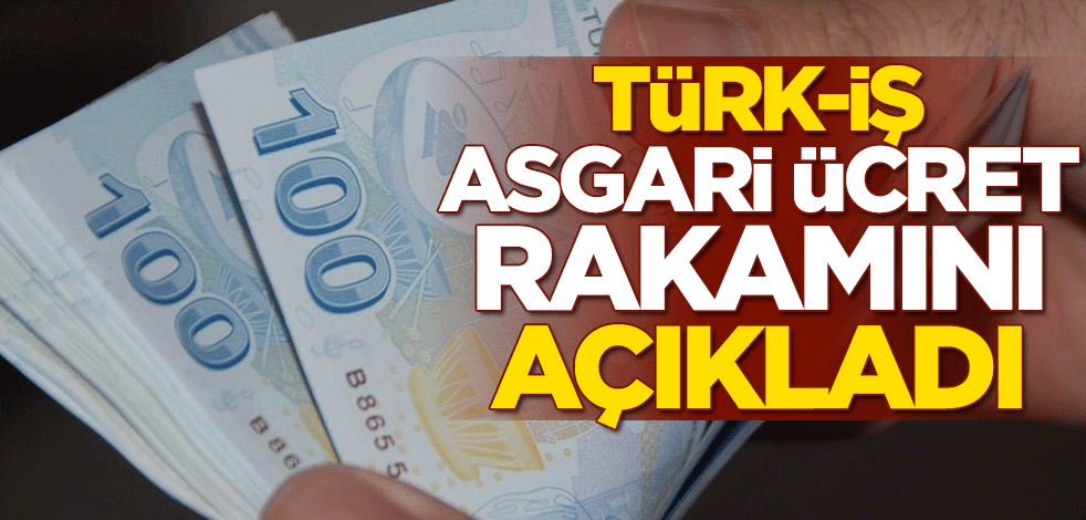Türk-İş, asgari ücret rakamını açıkladı