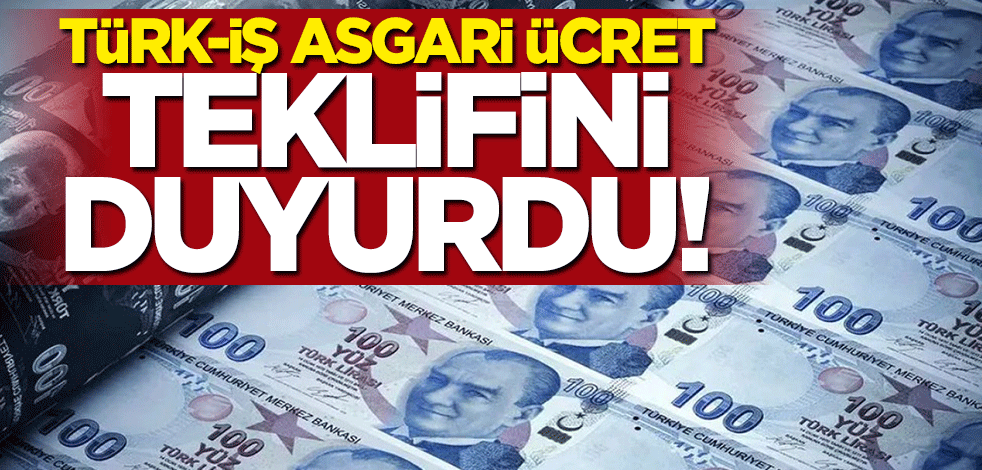 Türk-İş asgari ücret teklifini duyurdu