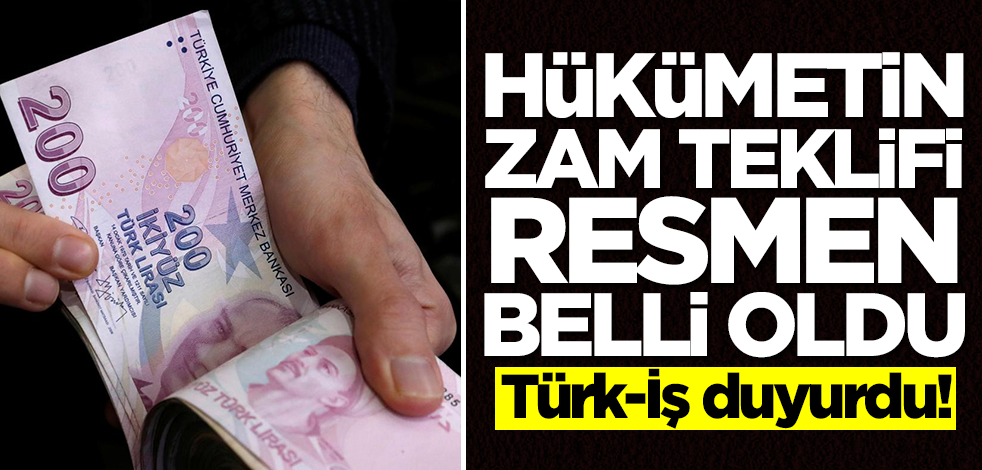 Türk-İş duyurdu! İşte hükümetin 6 aylık zam teklifi