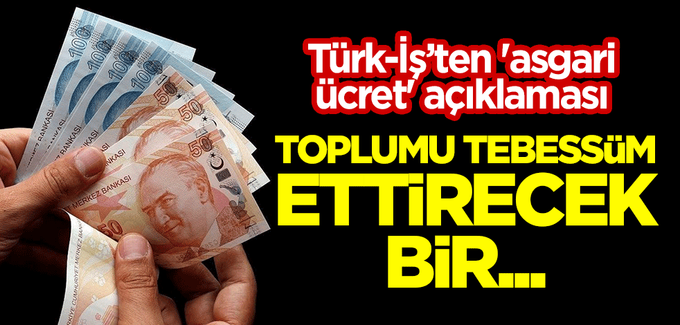 Türk-İş Genel Başkanı Atalay'dan 'asgari ücret' açıklaması: Toplumu tebessüm ettirecek bir...