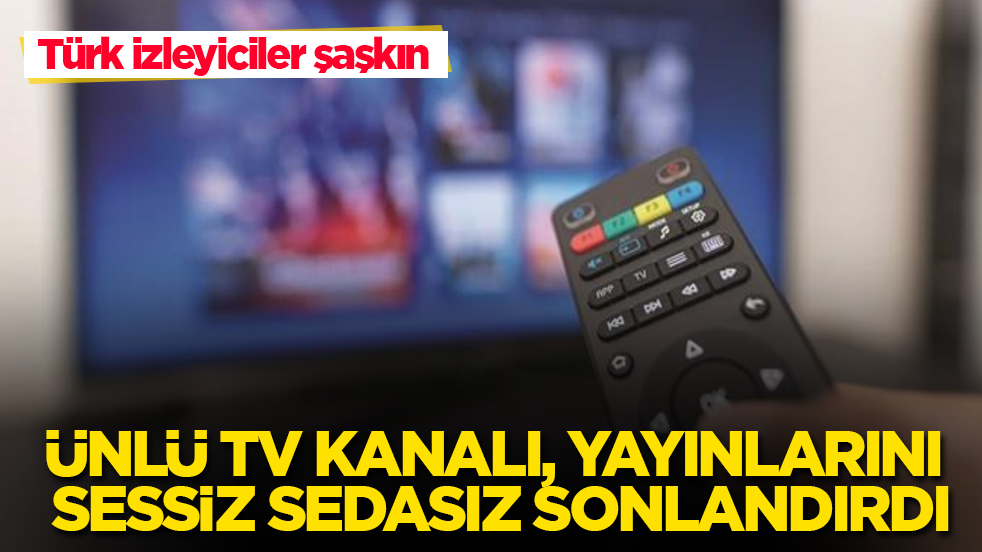 Türk izleyiciler şaşkın! Ünlü TV kanalı, yayınlarını sessiz sedasız sonlandırdı
