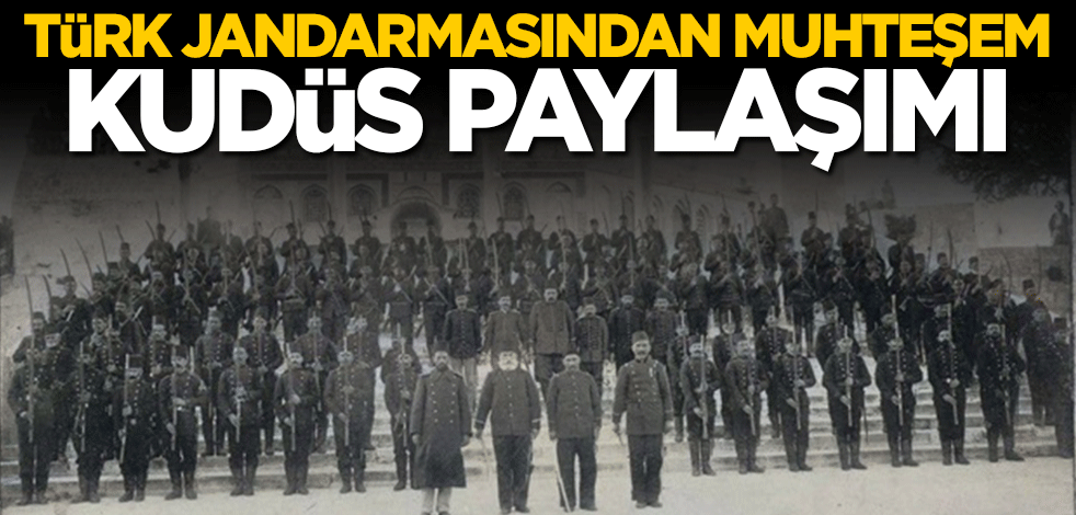 Türk Jandarmasından muhteşem Kudüs paylaşımı
