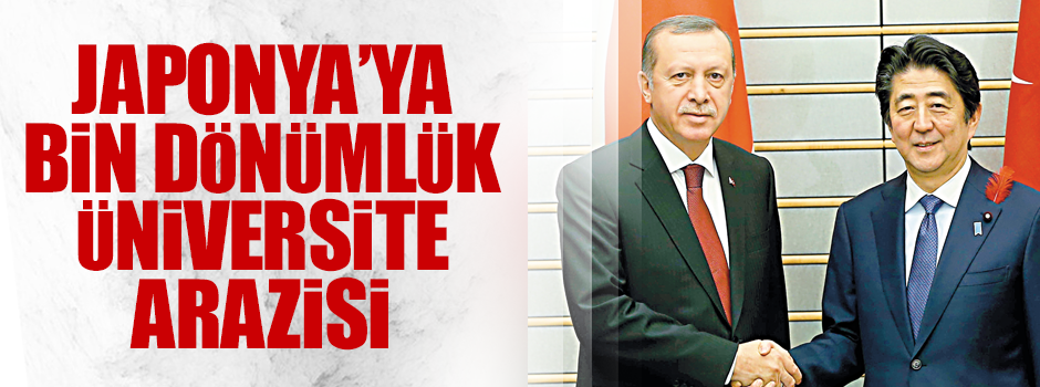 Türk-Japon üniversitesi için İstanbul’da bin dönüm arazi