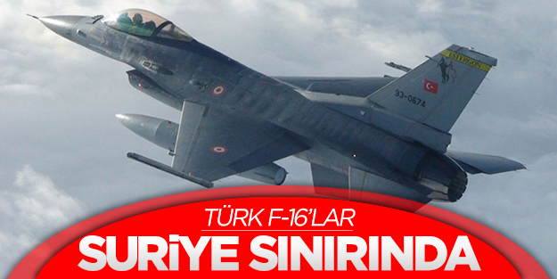 Türk jetleri Suriye sınırında