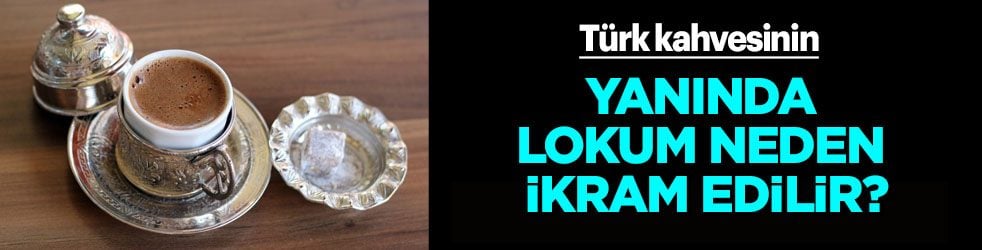 Türk kahvesinin yanında ikram edilen lokum neden verilir? Farklı bir hikayesi var