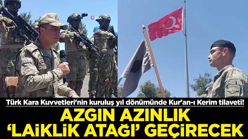 Türk Kara Kuvvetleri'nin kuruluş yıl dönümünde Kur'an-ı Kerim tilaveti! Azgın azınlık "laiklik atağı" geçirecek
