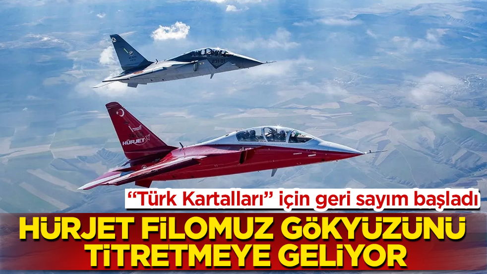 "Türk Kartalları" için geri sayım başladı! HÜRJET filomuz gökyüzünü titretmeye geliyor