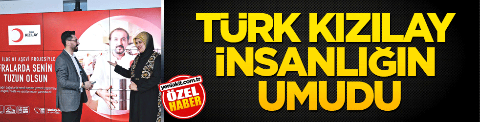 Türk Kızılay İnsanlığın umudu