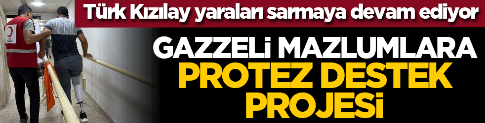 Türk Kızılay yaraları sarmaya devam ediyor: Gazzeli mazlumlara Protez Destek Projesi