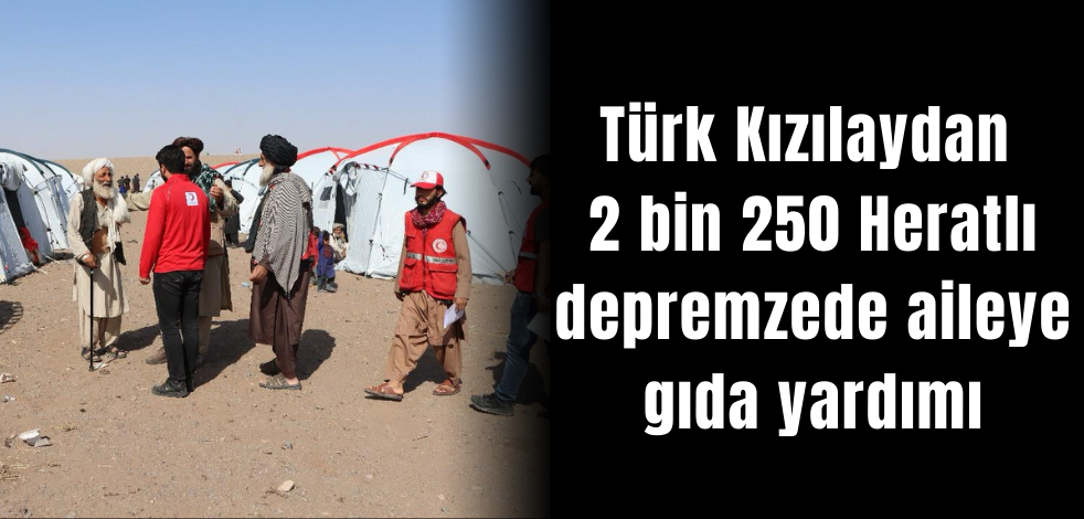 Türk Kızılaydan 2 bin 250 Heratlı depremzede aileye gıda yardımı
