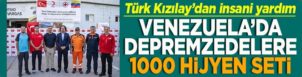 Türk Kızılay’dan insani yardım Venezuela’da depremzedelere 100 hijyen seti