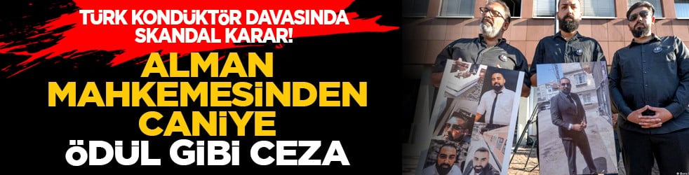Türk kondüktör davasında skandal karar! Alman mahkemesinden caniye ödül gibi ceza