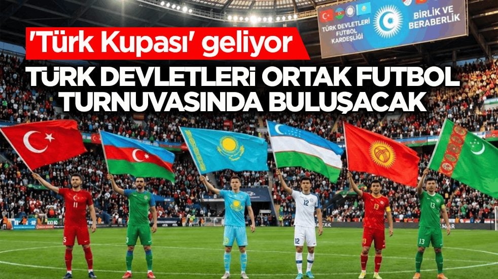 'Türk Kupası' geliyor! Türk devletleri ortak futbol turnuvasında buluşacak