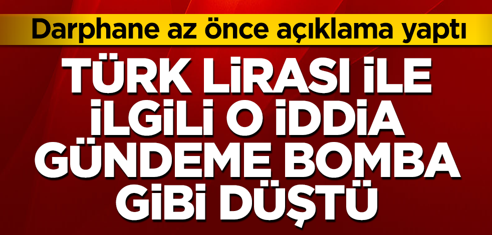 Türk Lirası ile ilgili o iddia gündeme bomba gibi düştü! Darphane az önce açıklama yaptı