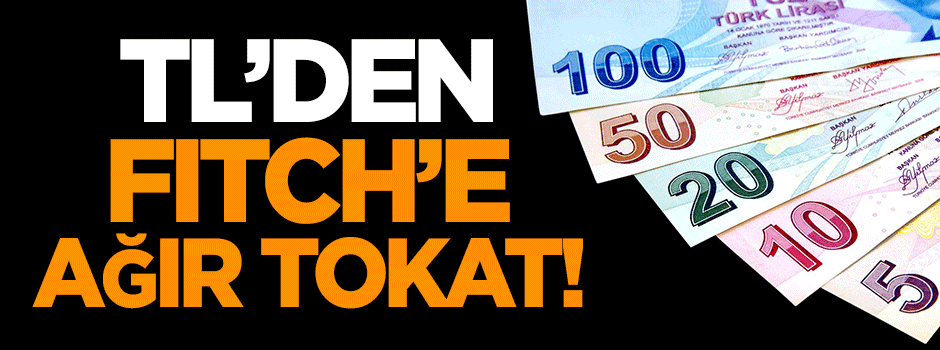 Türk Lirası'ndan Fitch'e ağır tokat