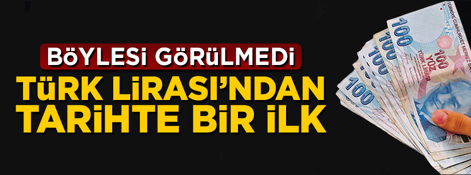 Türk Lirası'ndan tarihte bir ilk