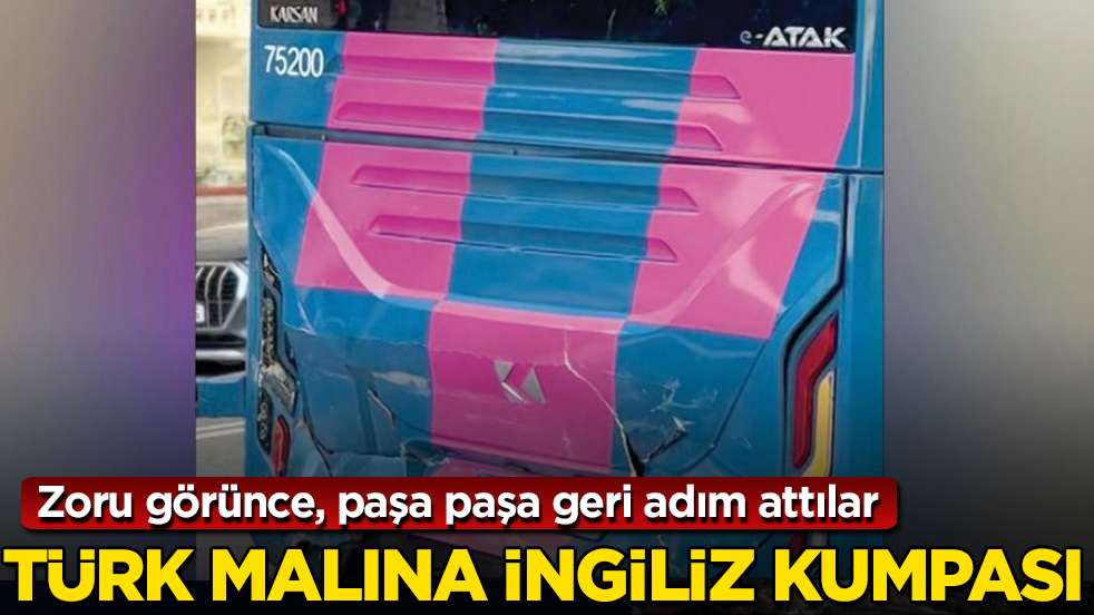 Türk malına İngiliz kumpası! Zoru görünce, paşa paşa geri adım attılar