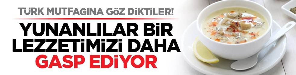 Türk mutfağına göz diktiler! Yunanlılar bir lezzetimizi daha gasp ediyor