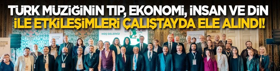 Türk müziğinin tıp, ekonomi, insan ve din ile etkileşimleri ele alındı