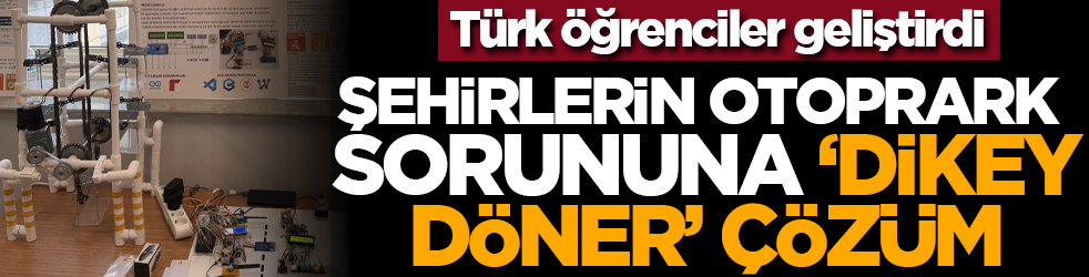Türk öğrenciler geliştirdi: Şehirlerin otoprark sorununa ‘dikey döner’ çözüm
