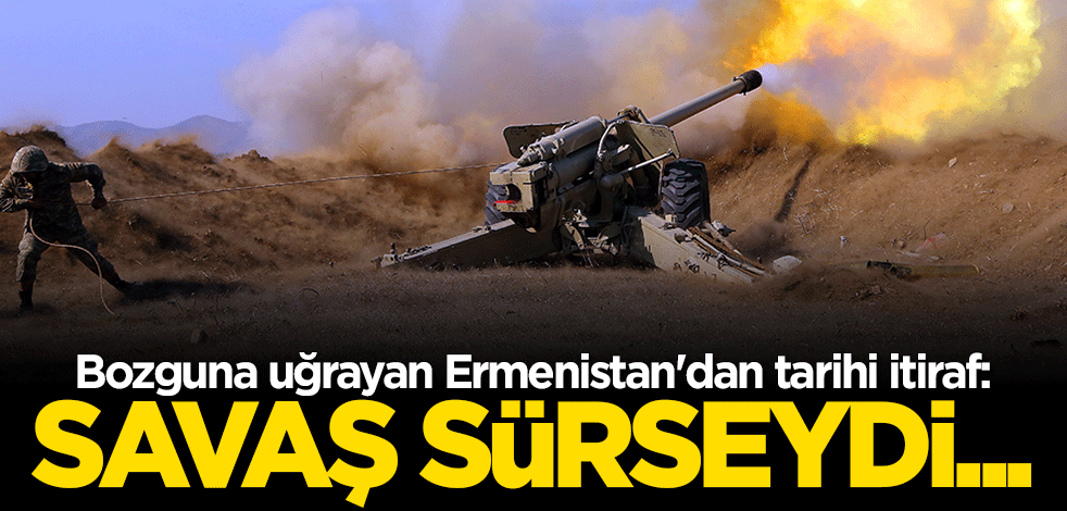 Türk ordusu karşısında bozguna uğrayan Ermenistan'dan tarihi itiraf: Savaş sürseydi hepimiz ölecektik
