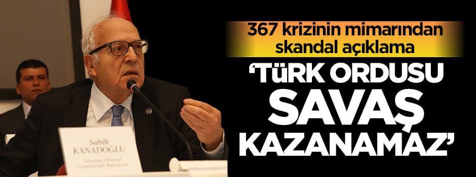 'Türk ordusu savaş kazanamaz'