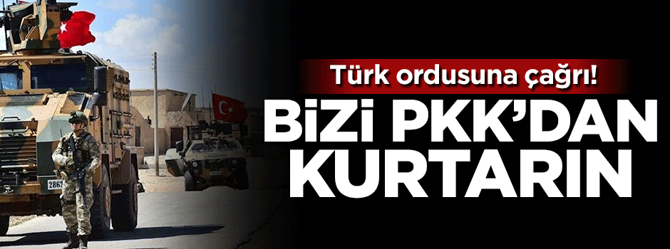 Türk ordusuna çağrı: Bizi PKK'dan kurtarın