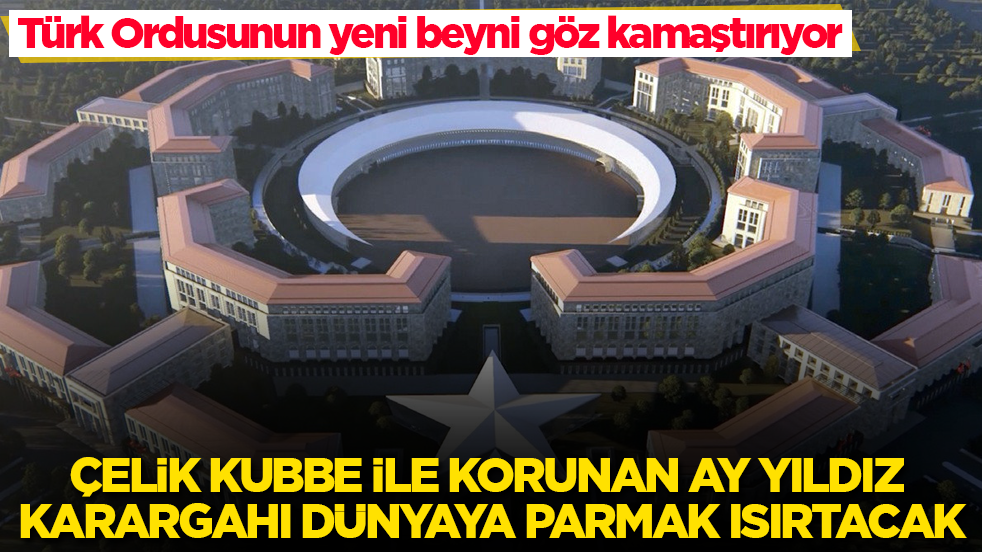 Türk Ordusunun yeni beyni göz kamaştırıyor: Çelik Kubbe ile korunan Ay Yıldız Karargahı dünyaya parmak ısırtacak