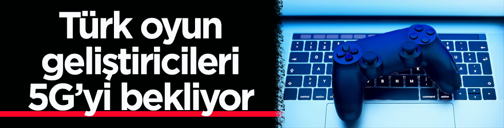 Türk oyun geliştiricileri 5G’yi bekliyor! Küresel pazarda hızlanmayı hedefliyorlar