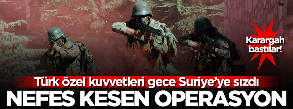 Türk özel kuvvetinden Suriye'de operasyon!