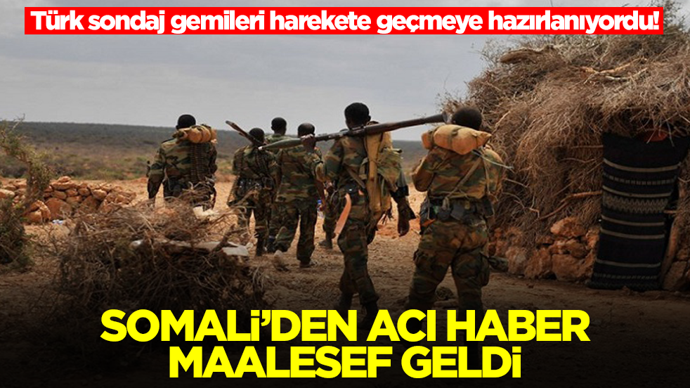 Türk petrol sondaj gemileri harekete geçmeye hazırlanıyordu! Somali'den acı haber maalesef geldi