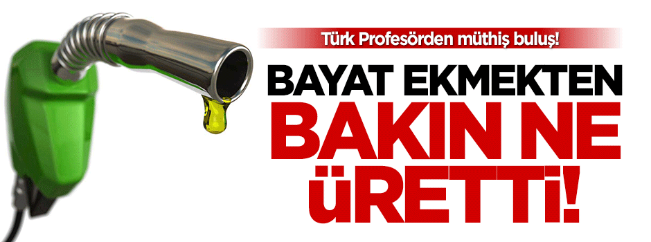 Türk profesör bayat ekmekten benzin katkısı üretti