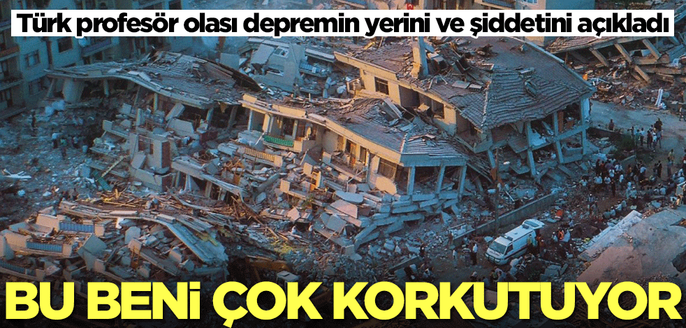 Türk profesör olası depremin yerini ve şiddetini açıkladı! Şok sözler: Bu sessizlik beni çok korkutuyor