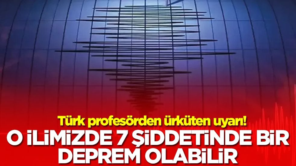 Türk profesörden ürküten uyarı: Tehlike var! O ilimizde 7 büyüklüğünde deprem olabilir