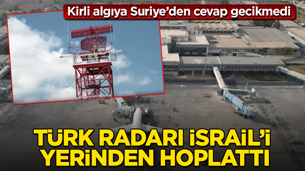 Türk radarı, İsrail’i yerinden hoplattı: Kirli algıya Suriye’den cevap gecikmedi