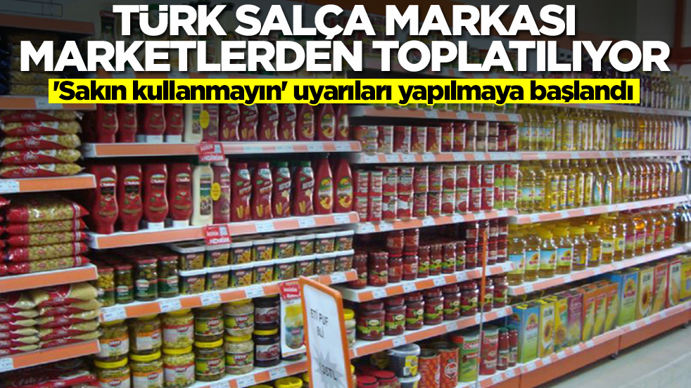 Türk salça markası marketlerden toplatılıyor! 'Sakın kullanmayın' uyarıları yapılmaya başlandı