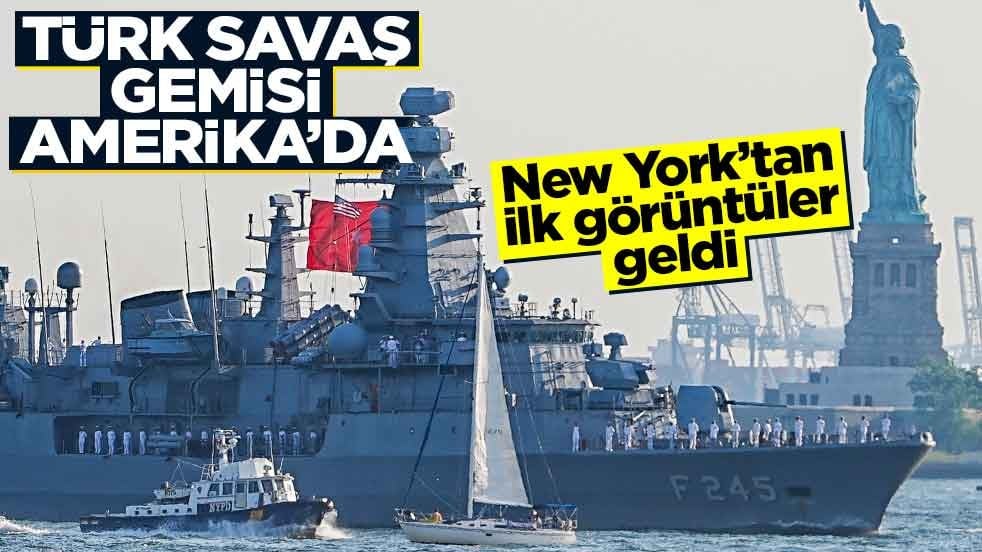 Türk savaş gemisi Amerika'da! New York'tan görüntüler geldi