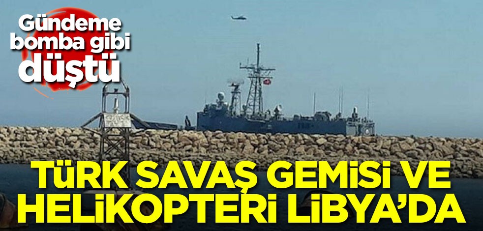 Türk savaş gemisi ve helikopteri Libya'da