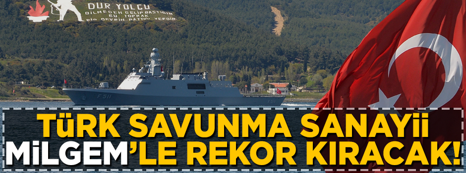 Türk Savunma Sanayii MİLGEM'le rekor kıracak!