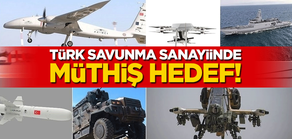 Türk savunma sanayiinde müthiş hedef!