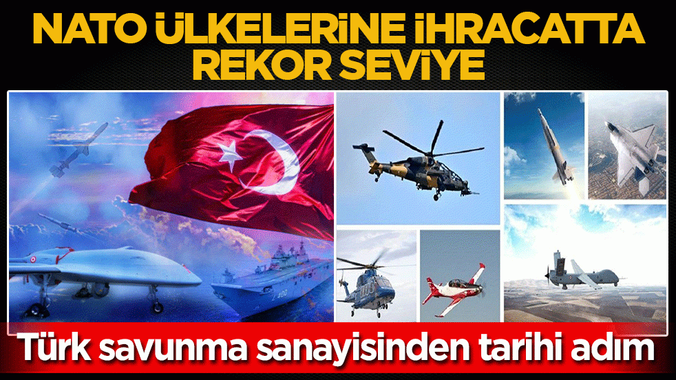 Türk savunma sanayisinden tarihi adım! NATO ülkelerine ihracatta rekor seviye