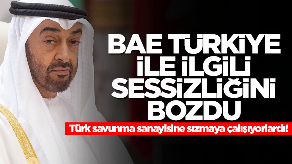 Türk savunma sanayisine sızmaya çalışıyorlardı! BAE Türkiye ile ilgili sessizliğini bozdu