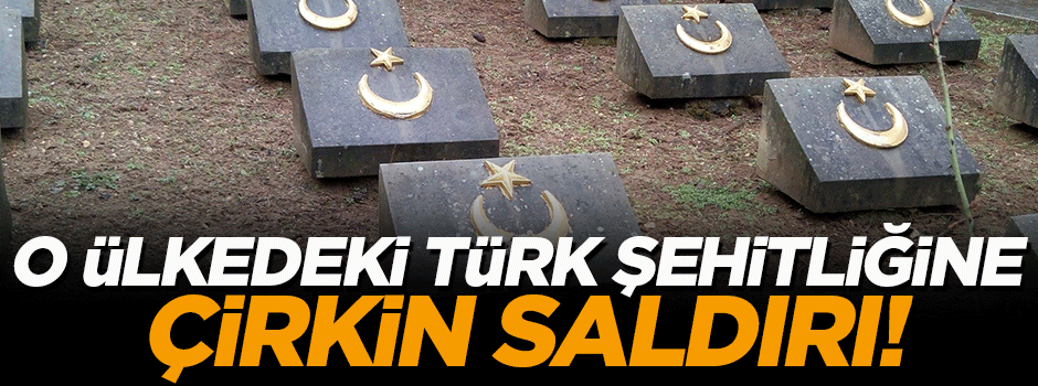 Türk şehitliğine çirkin saldırı!