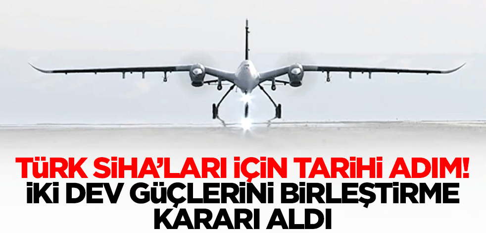 Türk SİHA'ları için tarihi adım! İki Türk devi güçlerini birleştirme kararı aldı