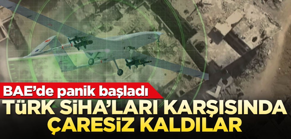 Türk SİHA'ları karşısında çaresiz kaldılar! BAE'de panik başladı!